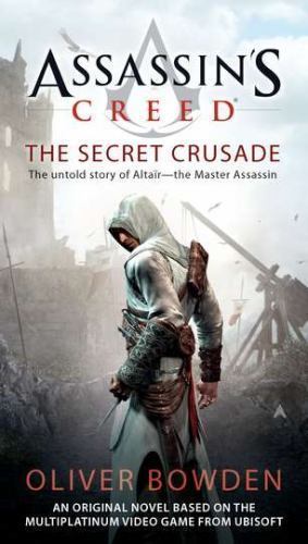 Assassin's Creed Ser.: Assassin's Creed: the Secret Crusade by Oliver Bowden...